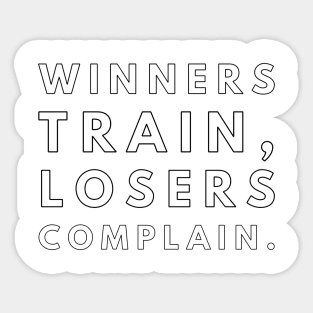 winners train losers complain Sticker